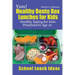 Yum! Healthy Bento Box Lunches for Kids: Healthy Eating for Kids Preschool to Age 10