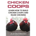 Chicken Coops: Learn How To Build Chicken Coops and Raise Chickens