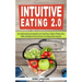 Intuitive Eating 2.0: Lose weight naturally and permanently, free Yourself from a Lifetime of Dieting, build a healthy relationship with foo