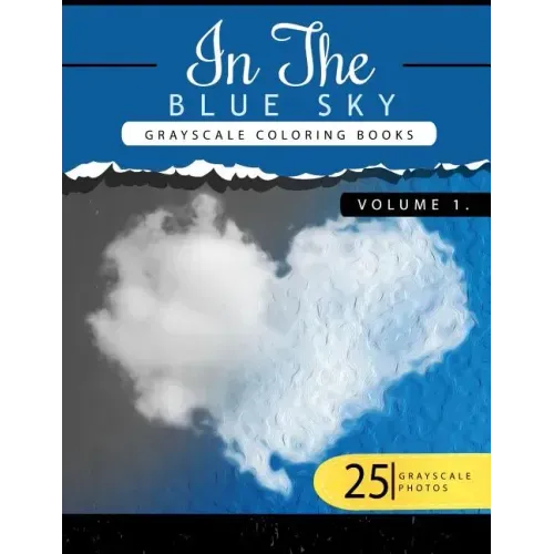 In the Blue Volume 1: Sky Grayscale coloring books for adults Relaxation Art Therapy for Busy People (Adult Coloring Books Series, grayscale