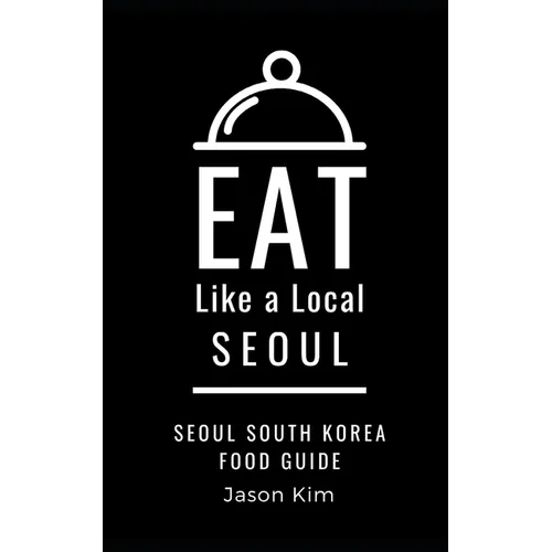 EAT LIKE A LOCAL- Seoul: Seoul Food Guide