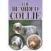 The Bearded Collie: A Complete and Comprehensive Beginners Guide To: Buying, Owning, Health, Grooming, Training, Obedience, Understanding