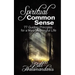 Spiritual Common Sense: 77 Guiding Principles for a More Meaningful Life