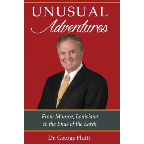 Unusual Adventures: From Monroe, Louisiana to the Ends of the Earth