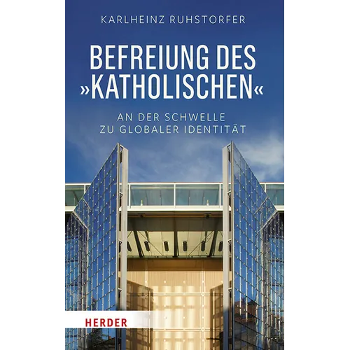 Befreiung Des 'Katholischen: An Der Schwelle Zu Globaler Identitat