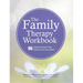 The Family Therapy Workbook: 96 Guided Interventions to Help Families Connect, Cope, and Heal