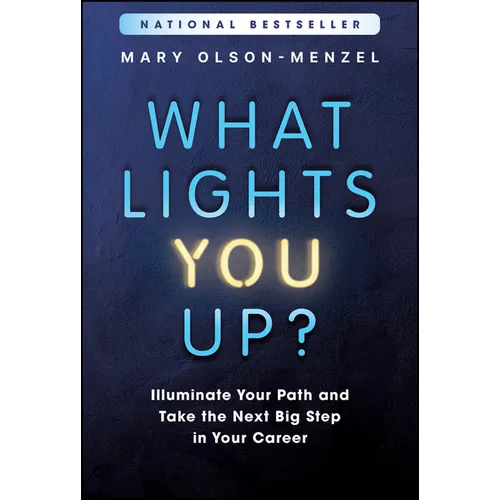 What Lights You Up?: Illuminate Your Path and Take the Next Big Step in Your Career