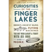 Curiosities of the Finger Lakes: Hidden Ancient Ruins, Flying Machines, the Boy Who Caught a Trout with His Nose and More