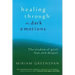 Healing Through the Dark Emotions: The Wisdom of Grief, Fear, and Despair