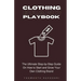 Clothing Brand Playbook: How to Start and Grow Your Own Clothing Brand: The Ultimate Step-by-Step Guide On Idea & Planning, Garment Blanks, Des