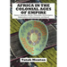 Africa in the Colonial Ages of Empire: Slavery, Capitalism, Racism, Colonialism, Decolonization, Independence as Recolonization, and Beyond