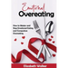 Emotional Overeating: How to Master and Stop Emotional Eating and Compulsive Overeating.