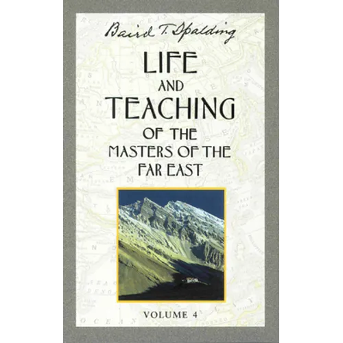 Life and Teaching of the Masters of the Far East, Volume 4: Book 4 of 6: Life and Teaching of the Masters of the Far East
