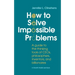 How to Solve Impossible Problems: A guide to the thinking tools of CEOs, philosophers, inventors, and billionaires