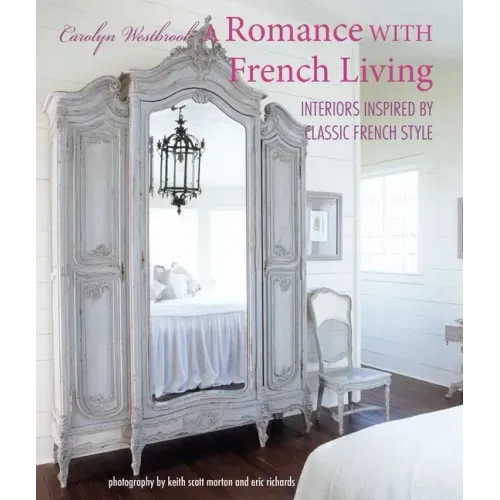 A Romance with French Living: Interiors Inspired by Classic French Style