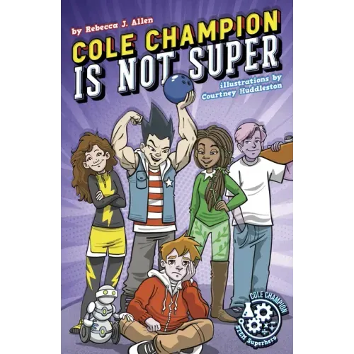 Cole Champion Is Not Super: Book 1