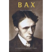 Bax: A Composer and His Times