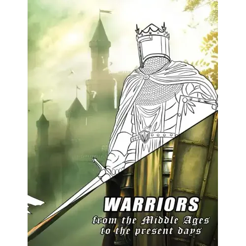 Warriors from the Middle Ages to the present days: Coloring book for all ages