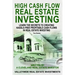 High Cash Flow Real Estate Investing: Learn The Secrets To Creating Hassle-Free Profitable Cash Flows In Real Estate Investing