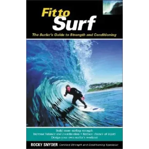 Fit to Surf: The Surfer's Guide to Strength and Conditioning