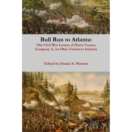 Bull Run to Atlanta: The Civil War Letters of Harry Comer, Company A, 1st Ohio Volunteer Infantry