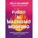 Fuego Al Machismo Moderno / Combating Modern-Day Machismo