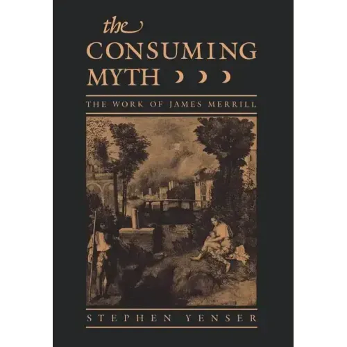 Consuming Myth: The Work of James Merrill