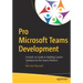 Pro Microsoft Teams Development: A Hands-On Guide to Building Custom Solutions for the Teams Platform