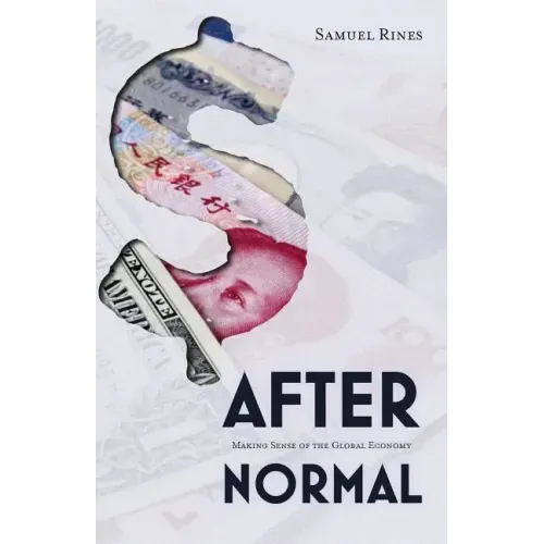 After Normal: Making Sense of the Global Economy