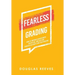 Fearless Grading: How to Improve Achievement, Discipline, and Culture Through Accurate and Fair Grading
