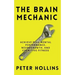 The Brain Mechanic: How to Optimize Your Brain for Peak Mental Performance, Neurogrowth, and Cognitive Fitness