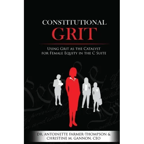 Constitutional Grit: Using Grit as the Catalyst for Female Equity in the C Suite