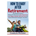 How to Enjoy After Retirement: Your Ultimate Guide to Living Happy, Carefree, and Financially Free
