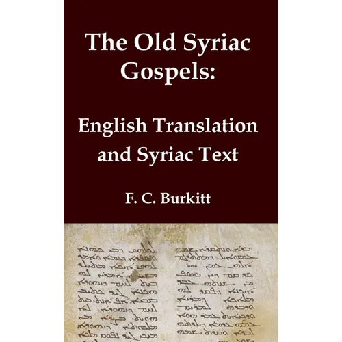 The Old Syriac Gospels - English Translation and Syriac Text: Includes introduction and variant readings from the Sinaiticus Syriac manuscript