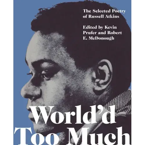 World'd Too Much: The Selected Poetry of Russell Atkins