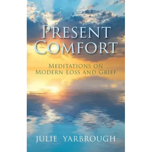 Present Comfort: Meditations on Modern Loss and Grief