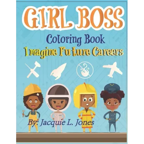 Girl Boss Coloring Book: Imagine Future Careers: Including Affirmations featuring Black and Brown Girls