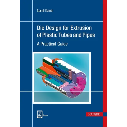 Die Design for Extrusion of Pipes and Tubes: A Practical Guide