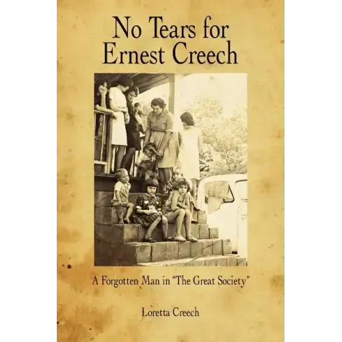 No Tears for Ernest Creech: A Forgotten Man in the Great Society