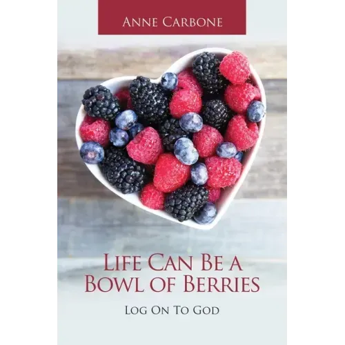 Life Can Be a Bowl of Berries: Log on to God