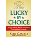 Lucky By Choice: The 52 Laws of Making Successful, Life-Changing Decisions