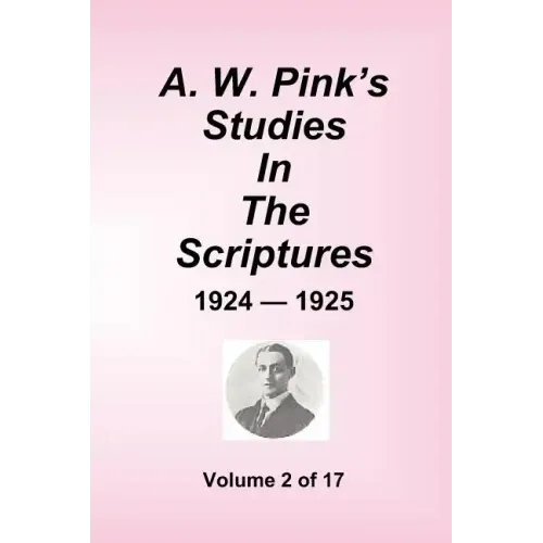 A.W. Pink's Studies In The Scriptures - 1924-25, Volume 2 of 17