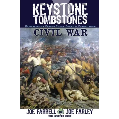 Keystone Tombstones Civil War: Biographies of Famous People Buried in Pennsylvania