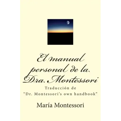 El Manual Personal de la Doctora Montessori: Traducción de Dr. Montessori's Own Handbook