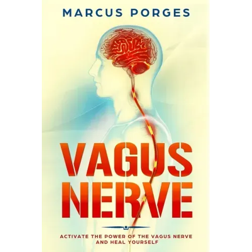 Vagus Nerve: Activate the Power of The Vagus Nerve and Heal Yourself