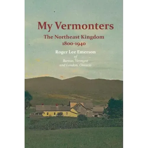 My Vermonters: The Northeast Kingdom 1800-1940