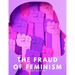 The fraud of feminism