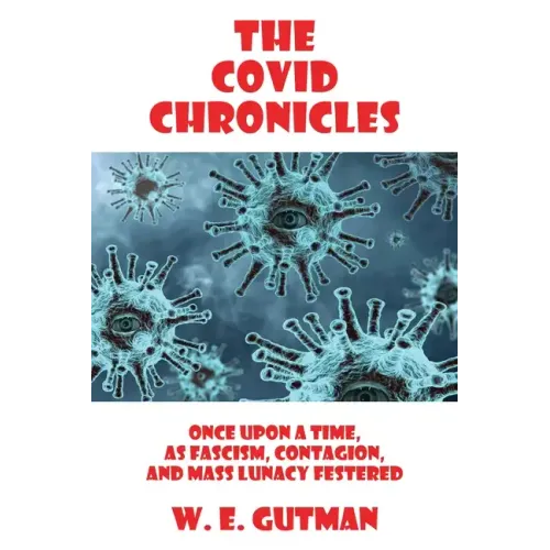 The COVID Chronicles: Once Upon A Time, As Fascism, Contagion, and Mass Lunacy Festered