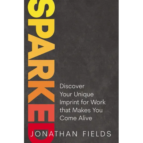 Sparked: Discover Your Unique Imprint for Work That Makes You Come Alive