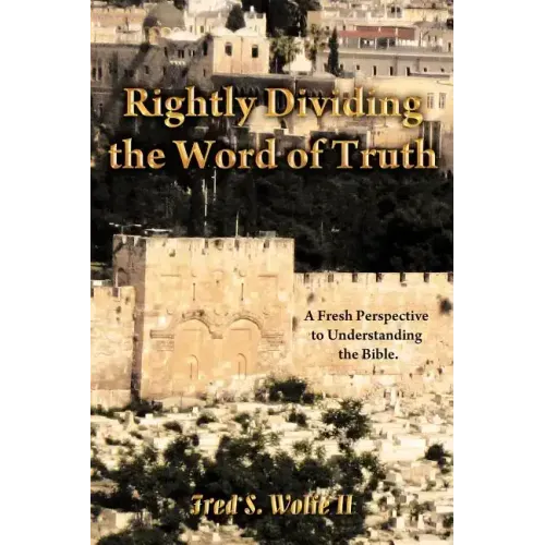 Rightly Dividing the Word of Truth: A Fresh Perspective to Understanding the Bible.